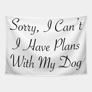 Sorry, I can't I Have Plans With My Dog t-shirt For Dog Lover gift for birthday and weedings Tapestry