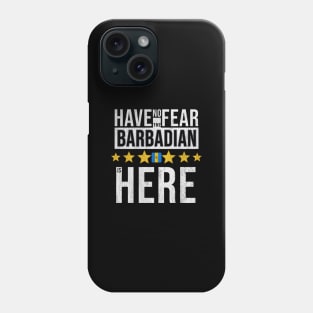 Have No Fear The Barbadian Is Here - Gift for Barbadian From Barbados Phone Case