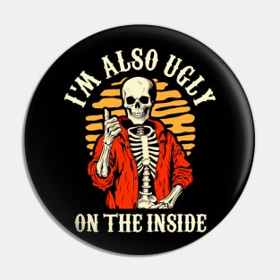 I'm Also Ugly On The Inside Pin