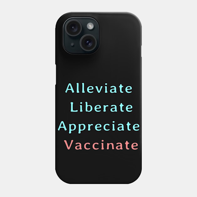 Alleviate Liberate Appreciate Vaccinate Phone Case by Slightly Unhinged