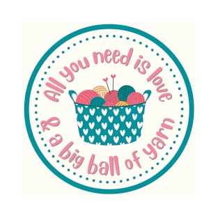 all you need is love and a big ball of yarn T-Shirt