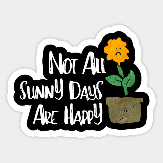 Sunny Day Sad Mental Health Cute Funny Gift Sarcastic Happy Fun