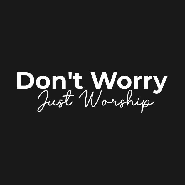 Islamic Don't Worry Just Worship by Muslimory