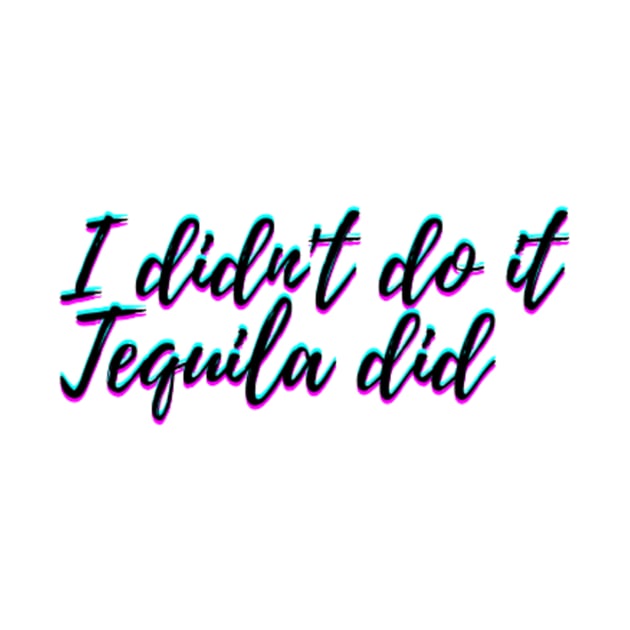 I didn't text you tequila did by Crafted corner