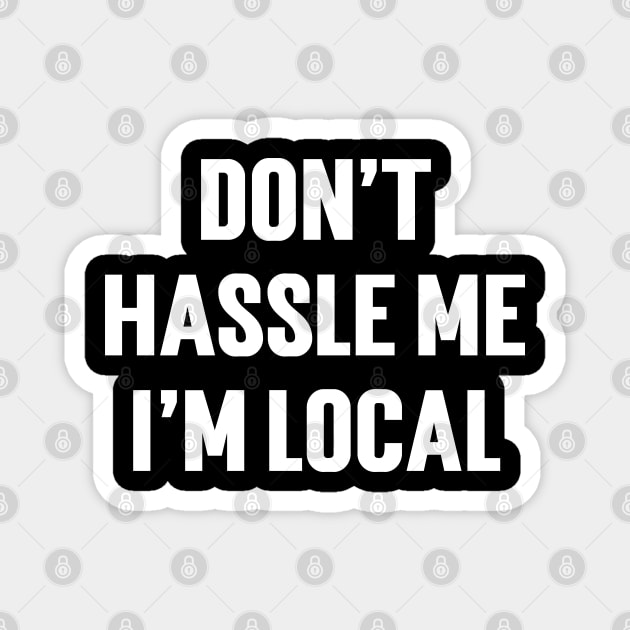 Don't Hassle Me I'm Local Magnet by Emma