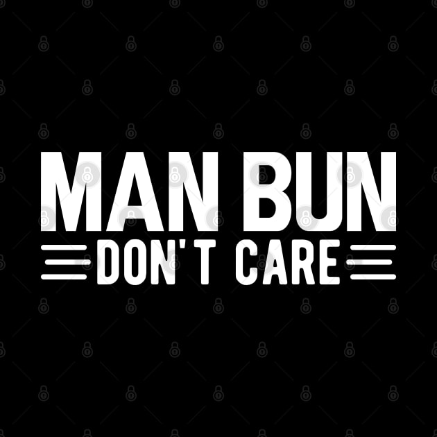 Man bun don't care w by KC Happy Shop