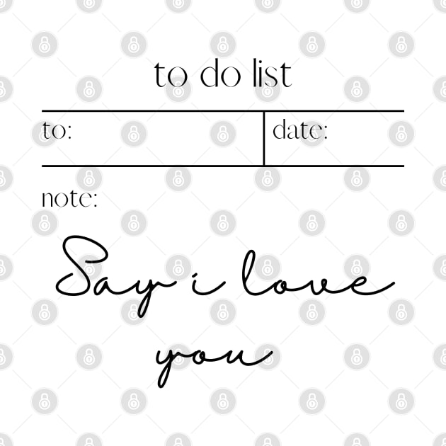 TO DO LIST: SAY I LOVE YOU by sarsarahstore