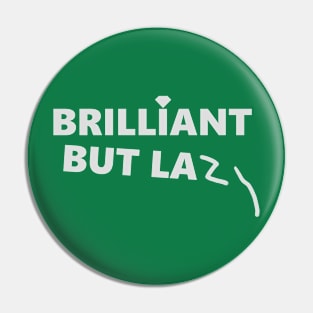 BRILLIANT BUT LAZ Pin