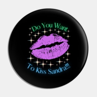 Do You Want To Kiss Sandra Pin