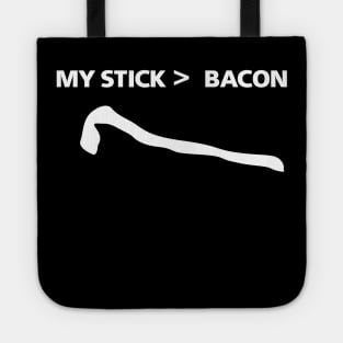 My Stick Is Greater Than Bacon Tote