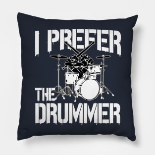 I Prefer The Drummer Pillow