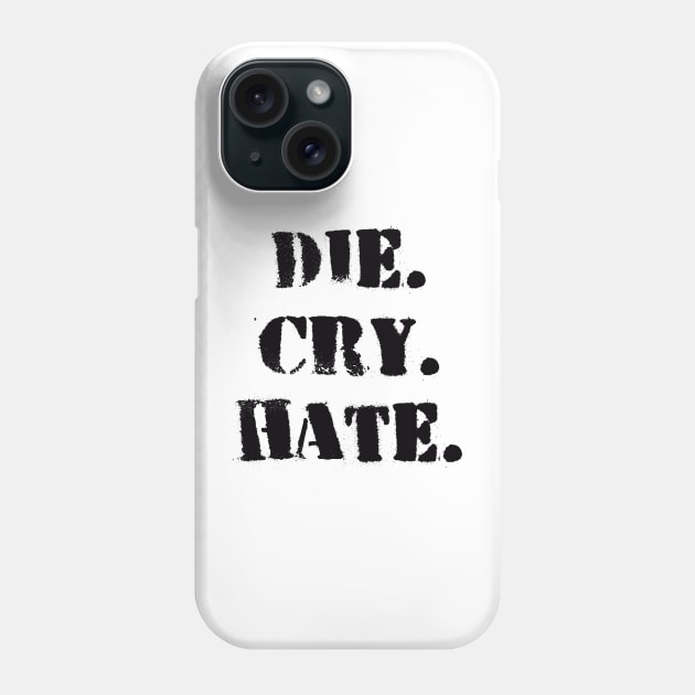 Die. Cry. Hate. Phone Case by Niemand