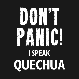 Don't Panic! I Speak Quechua T-Shirt