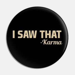 I Saw That Karma Pin