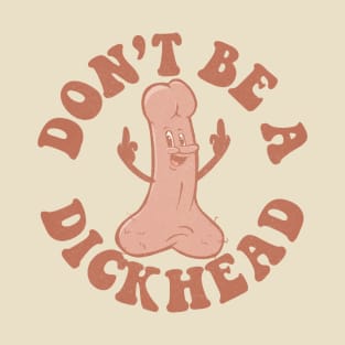 Don't be a dickhead T-Shirt