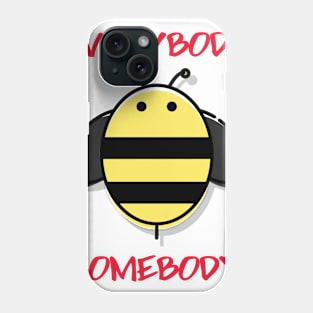 Everybody Bee Somebody Phone Case