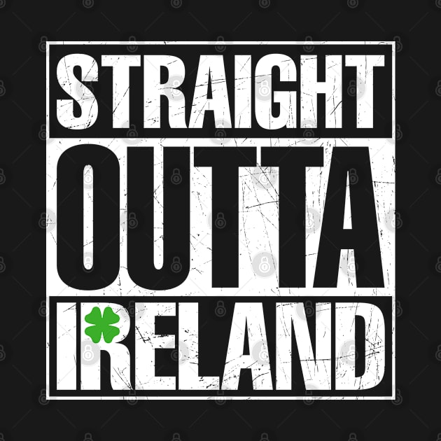 Straight Outta Ireland Irish Origin St Patricks Day Gift by teesinc