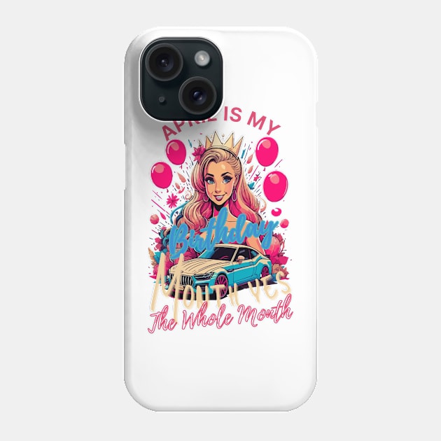 Funny April Is My Birthday Yes The Whole Month Birthday Phone Case by rhazi mode plagget