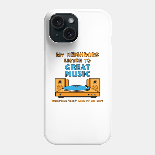 My Neighbors Listen to Great Music Phone Case by Roy J Designs