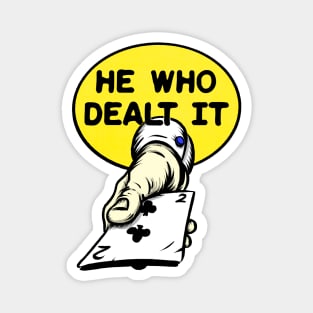 He Who Dealt It Magnet