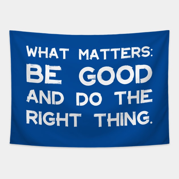 What Matters: Be Good and Do the Right Thing | Life | Quotes | Royal Blue Tapestry by Wintre2