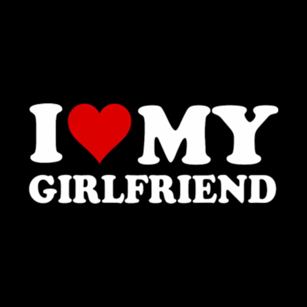 I Love My Girlfriend Gf I Heart My Girlfriend GF Funny by Eduardo