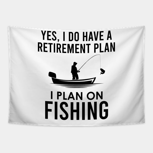 Yes I Do Have A Retirement Plan I Plan On Fishing Tapestry by kmcollectible