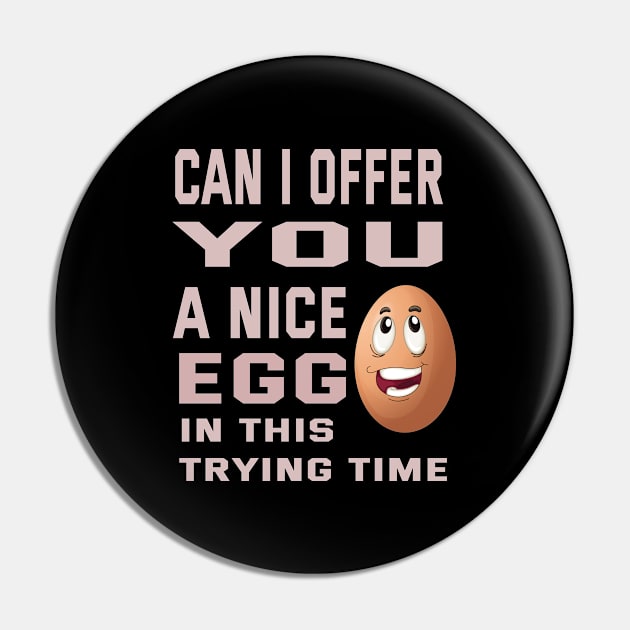 Can I Offer You A Nice Egg In This Trying Time Pin by ArtfulDesign