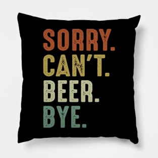 Sorry Can't Beer Bye Pillow