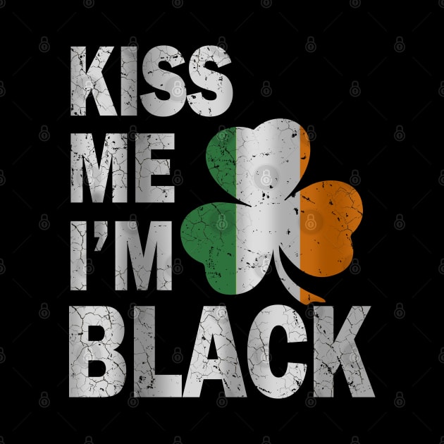 Kiss me i'm black irish st Patrick's day by snnt