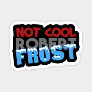 Not Cool Robert Frost Magnet