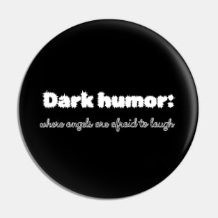 Dark humor: where angels are afraid to laugh Pin