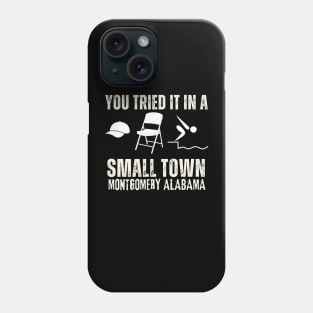 You tried it in a Small Town Montgomery Alabama Phone Case