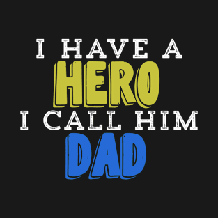 I Have A Hero I Call Him Dad T-Shirt