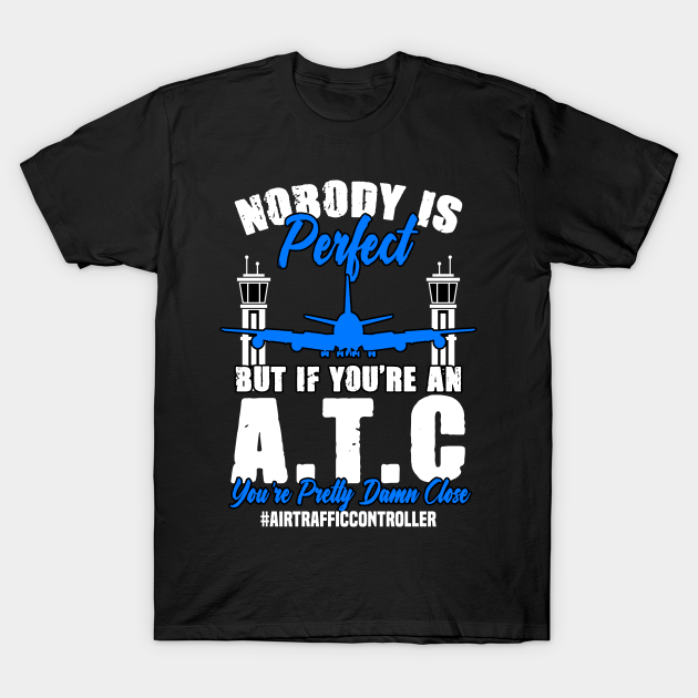 Nobody Is Perfect Funny Air Traffic Controller For An ATC - Air Traffic Controller - T-Shirt