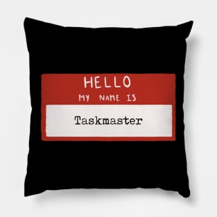 Hello my name is Taskmaster Pillow