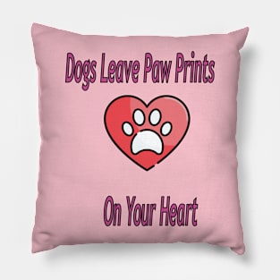 Dogs leave paw prints on your heart Pillow