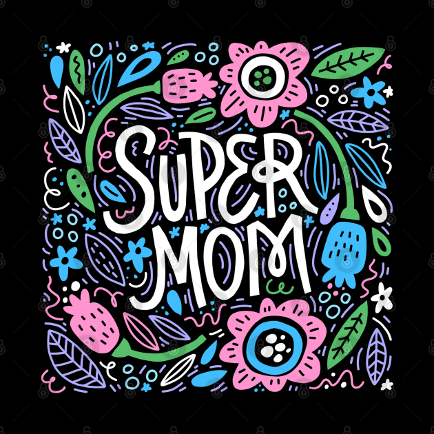 Super Mom Quote Beautiful Floral Artwork by Artistic muss