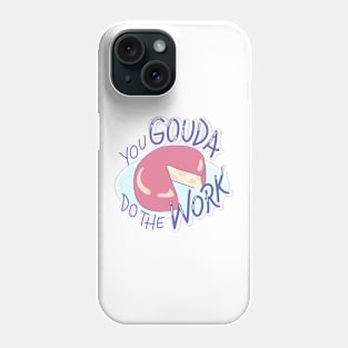 You Gouda Do The Work! Phone Case