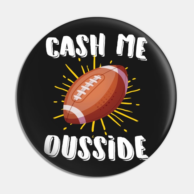 Cash Me Ousside Football Pin by Eugenex