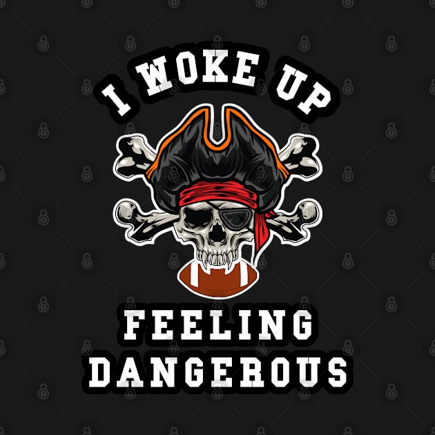 🏈 I Woke Up Feeling Dangerous, Pirate Team Spirit Football by Pixoplanet