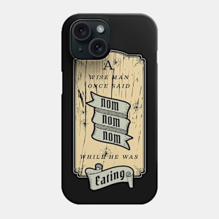 A wise Man Said Nom Nom Phone Case