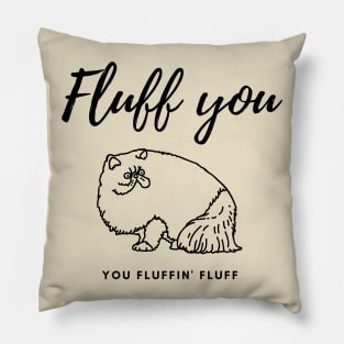 Fluff you You fluffin' fluff Pillow