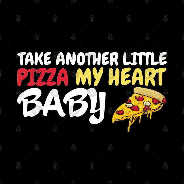 Take Another Little Pizza My Heart Baby by OffTheDome