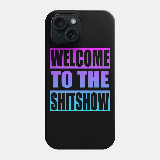 Welcome To the Shitshow Phone Case by Zen Cosmos Official