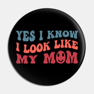 Yes, I Know I Look Like My Mom Pin