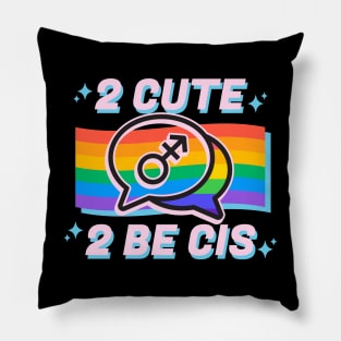 2 Cute 2 Be Cis Pillow