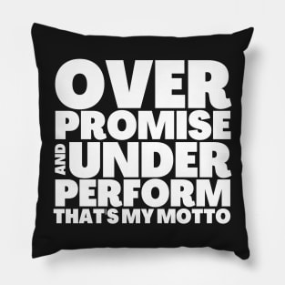Funny Saying Overpromise and Underperform Thats My Motto Pillow