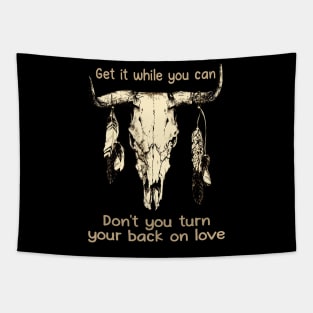 Get It While You Can Don't You Turn Your Back On Love Love Music Bull-Skull Tapestry