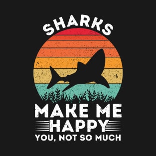 Sharks Make Me Happy You Not So Much T-Shirt